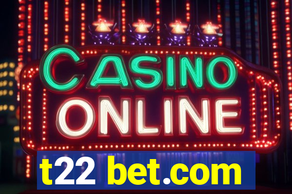 t22 bet.com